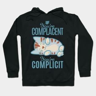 If You're Complacent You're Complicit Hoodie